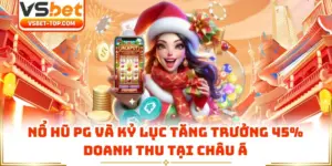 Nổ Hũ PG Và Kỷ Lục Tăng Trưởng 45% Doanh Thu Tại Châu Á