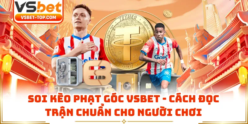 Soi Kèo Phạt Góc VSBET - Cách Đọc Trận Chuẩn Cho Người Chơi