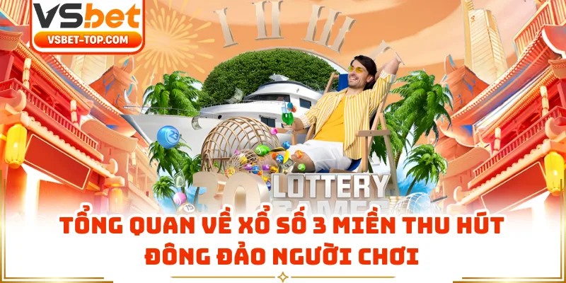 Tổng Quan Về Xổ Số 3 Miền Thu Hút Đông Đảo Người Chơi